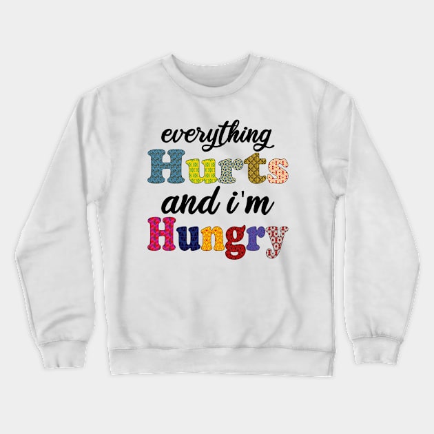 everything hurts and i'm hungry Crewneck Sweatshirt by mdr design